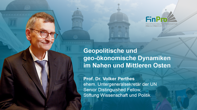 Mehr über den Artikel erfahren FinPro 2026 – Geopolitische und geo-ökonomische Dynamiken im Nahen und Mittleren Osten – Prof. Dr. Volker Perthes