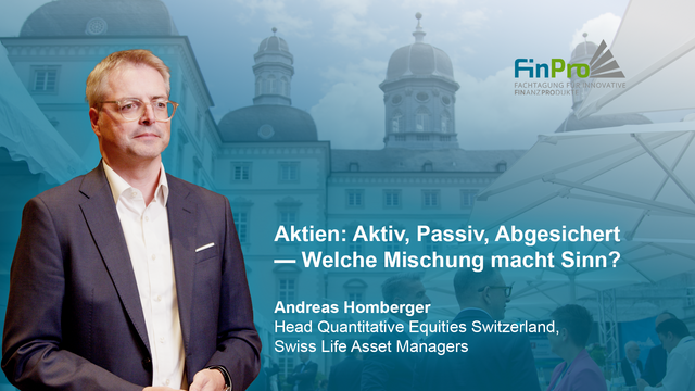 Mehr über den Artikel erfahren FinPro 2026 – Aktien: Aktiv, Passiv, Abgesichert — Welche Mischung macht Sinn? – Swiss Life Asset Managers